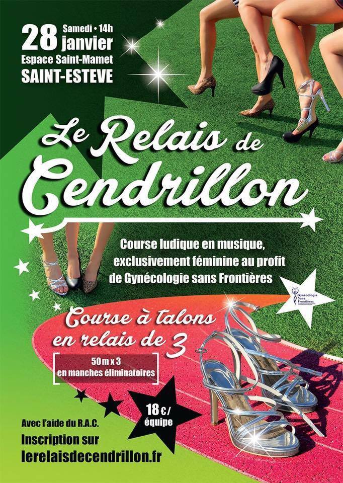 Le relais de Cendrillon, est une course à talons qui aura lieu le samedi 28 janvier 2017  à 14 h au hangar de l’espace St Mamet à St Esteve. Les inscriptions peuvent se faire préalablement ou sur place avec un maximum de 60 équipes de 3 coéquipières. Des relais de 3 x 50 m se feront et les équipes s’affronteront jusqu’ à la finale prévue vers 18 h. Vous pouvez vous déguiser pour avoir toute le même look et un prix spécial récompensera l’équipe ayant le look le plus fun et loufoque. Les 3  dernières équipes en piste seront récompensées. La course s’effectue sur tapis avec un aller retour de 25 m pour chaque coéquipière. Tout ceci en musique avec animations et stands réservés aux femmes.