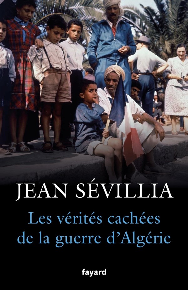 Jean Sévillia dévoile les vérités cachées de la guerre d'Algérie...