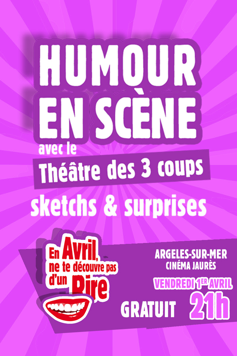 Vendredi 1er avril 2022, théâtre des 3 coups « En avril ne te découvre pas d’un rire » à Argeles sur Mer.