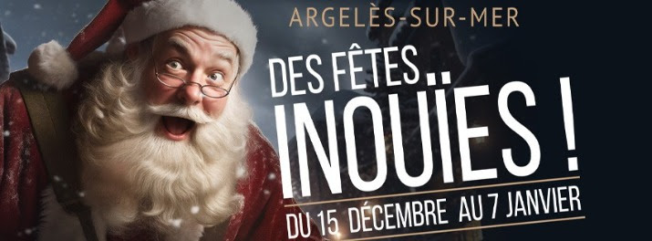 Des fêtes inouïes du 15 décembre 2023 au 7 janvier 2024 à Argeles sur Mer